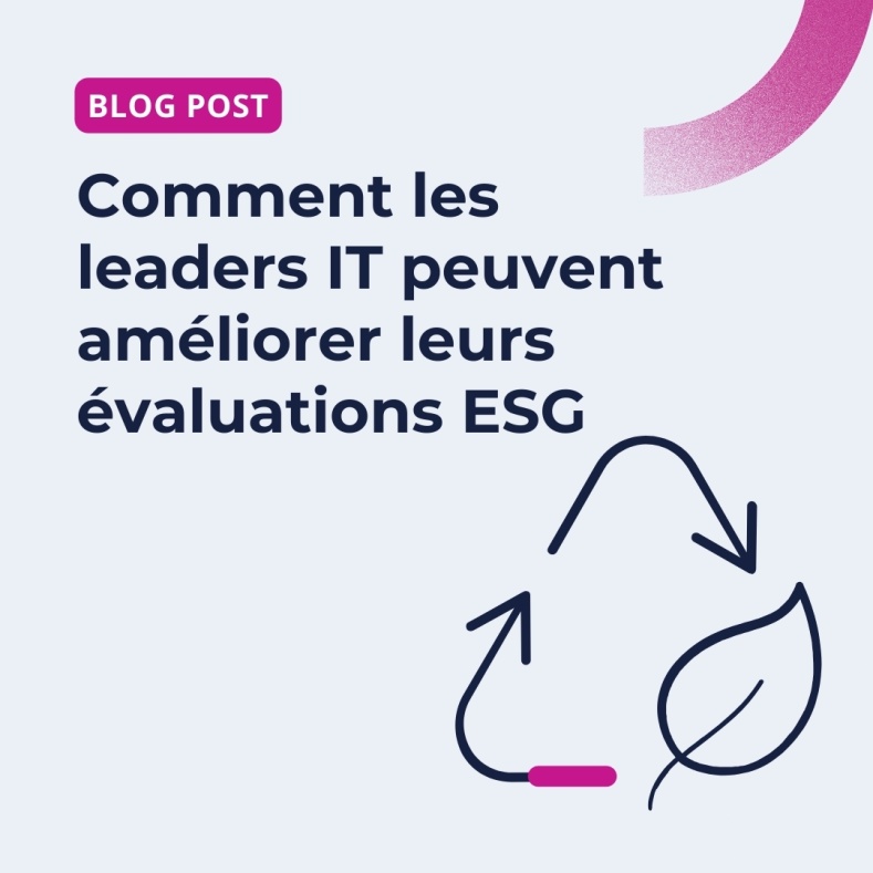 Comment les leaders IT peuvent améliorer leurs évaluations ESG