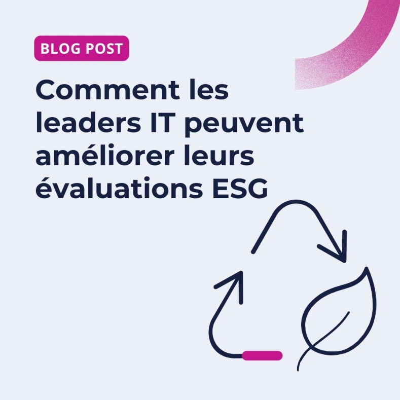 Comment les leaders IT peuvent am&eacute;liorer leurs &eacute;valuations ESG