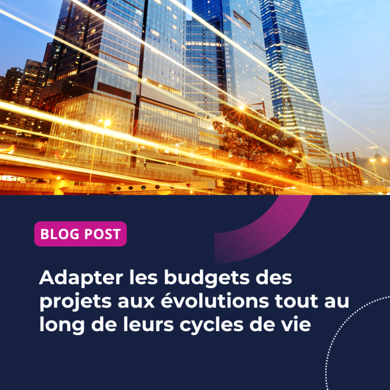 Adapter les budgets des projets aux évolutions tout au long de leurs cycles de vie