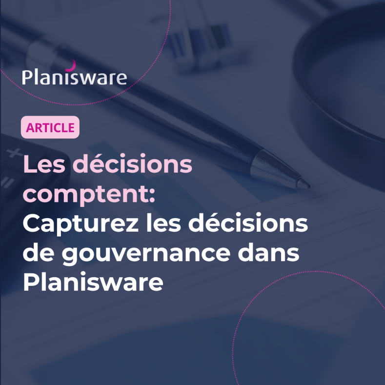 Les décisions comptent : capturez les décisions de gouvernance dans Planisware