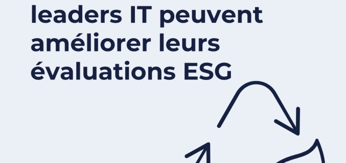 Comment les leaders IT peuvent am&eacute;liorer leurs &eacute;valuations ESG
