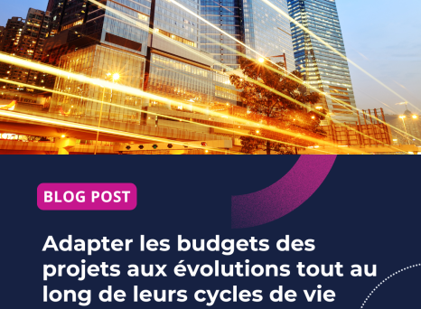 Adapter les budgets des projets aux évolutions tout au long de leurs cycles de vie
