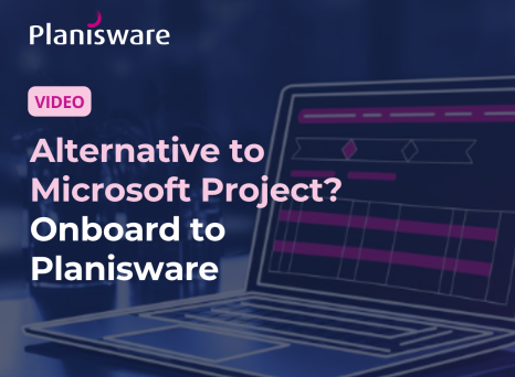 Alternative to Microsoft Project? Onboard to Planisware