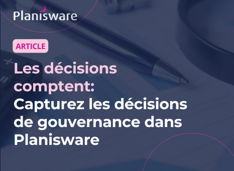 Les décisions comptent : capturez les décisions de gouvernance dans Planisware